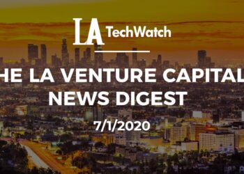 The LA Venture Capital News Digest: 7/1/20