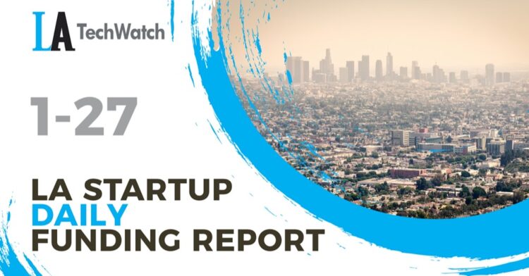 The LA TechWatch Startup Daily Funding Report: 1/27/2021