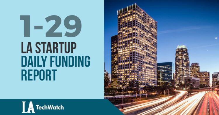 The LA TechWatch Startup Daily Funding Report: 1/29/19