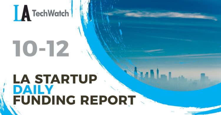 The LA TechWatch Startup Daily Funding Report: 10/12/2022