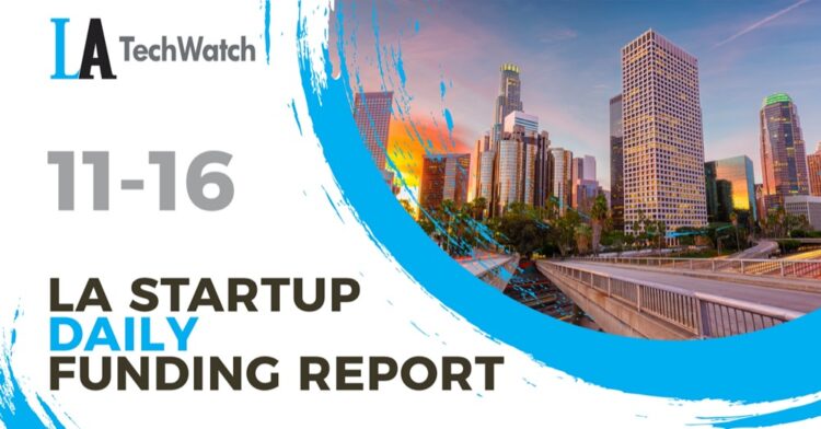 The LA TechWatch Startup Daily Funding Report: 11/16/2021