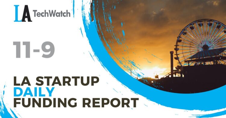 The LA TechWatch Startup Daily Funding Report: 11/9/2020