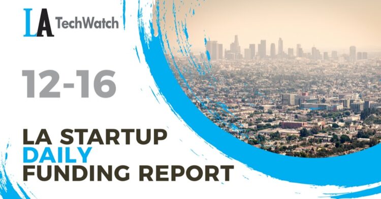 The LA TechWatch Startup Daily Funding Report: 12/16/2021