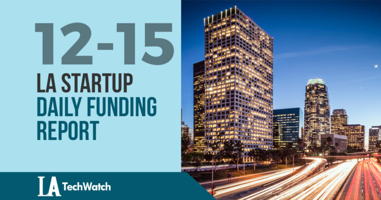 The LA TechWatch Startup Daily Funding Report: 12/15/17