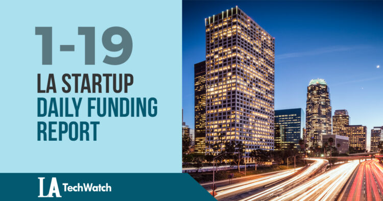 The LA TechWatch Startup Daily Funding Report: 1/19/18