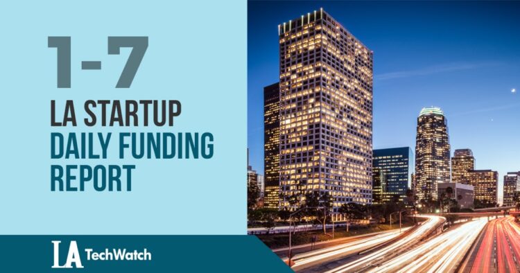 The LA TechWatch Startup Daily Funding Report: 1/7/19