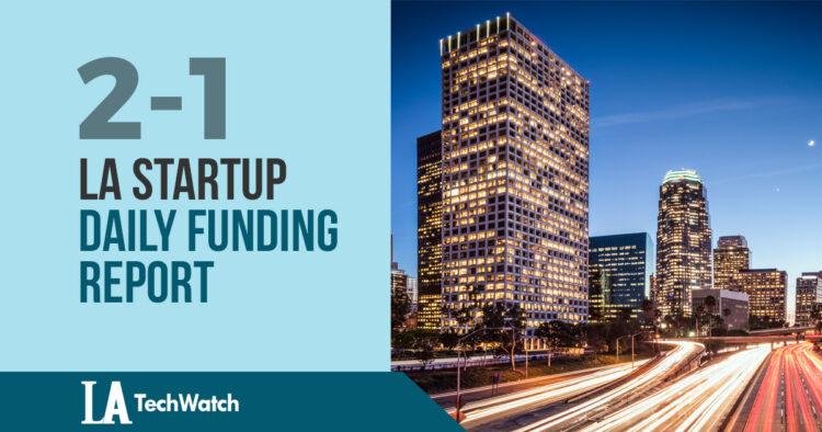 The LA TechWatch Startup Daily Funding Report: 2/1/18