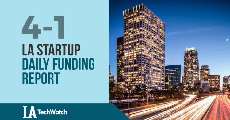 The LA TechWatch Startup Daily Funding Report: 4/1/18