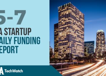 The LA TechWatch Startup Daily Funding Report: 5/7/2020