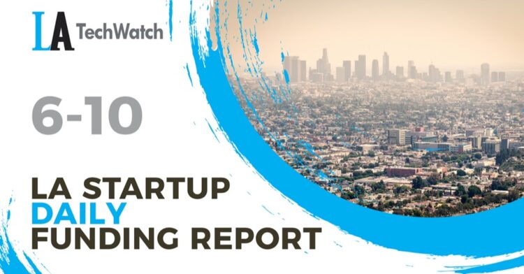 The LA TechWatch Startup Daily Funding Report: 6/10/2020