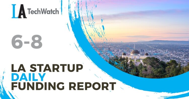 The LA TechWatch Startup Daily Funding Report: 6/8/2021
