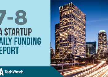 The LA TechWatch Startup Daily Funding Report: 7/8/2022