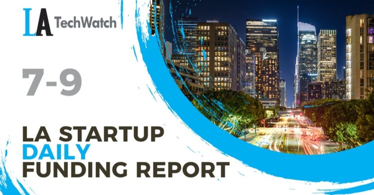 The LA TechWatch Startup Daily Funding Report: 7/9/2020