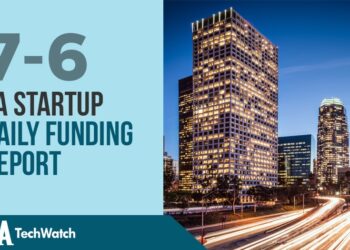 The LA TechWatch Startup Daily Funding Report: 7/6/18