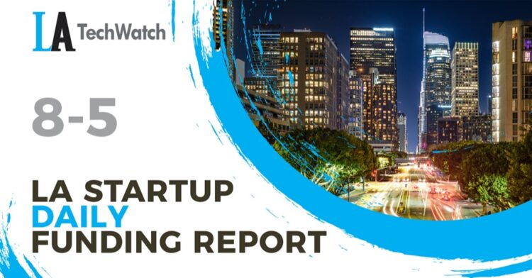 The LA TechWatch Startup Daily Funding Report: 8/5/2020
