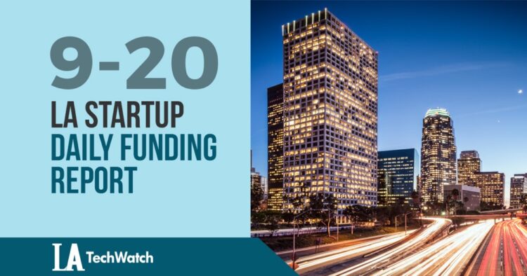 The LA TechWatch Startup Daily Funding Report: 9/20/2019