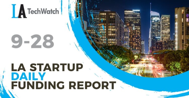 The LA TechWatch Startup Daily Funding Report: 9/28/2021