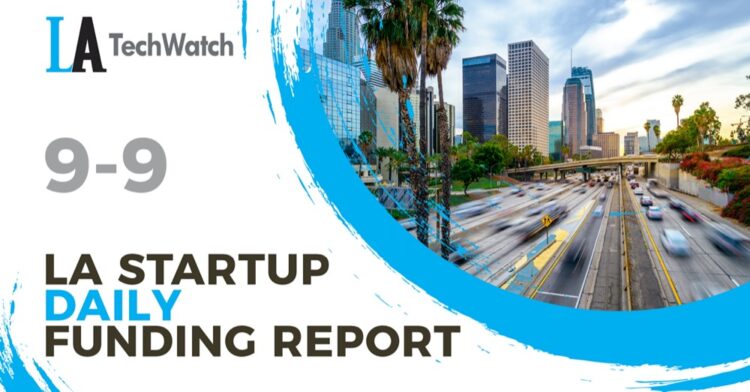 The LA TechWatch Startup Daily Funding Report: 9/9/2020