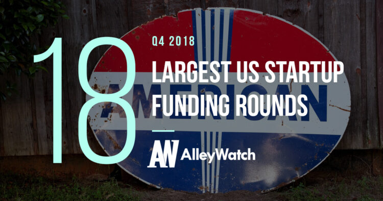 These are the 18 Largest US Startup Funding Rounds for Q4 2018