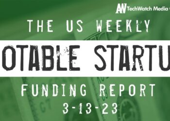 The Weekly Notable Startup Funding Report: 3/13/23