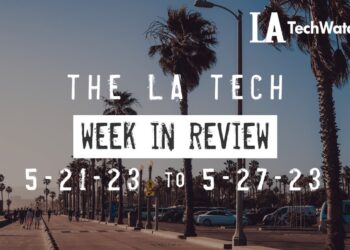 LA Tech Week in Review: 5/21/22-5/27/23