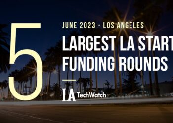 The 5 Largest LA Tech Startup Funding Rounds of June 2023