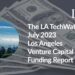 The LA TechWatch July 2023 LA Venture Capital Funding Report