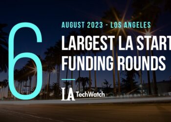 The 6 Largest LA Tech Startup Funding Rounds of August 2023