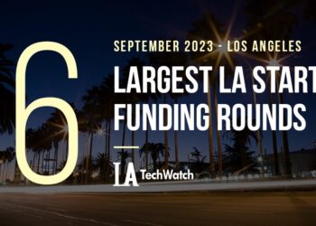 The 6 Largest LA Tech Startup Funding Rounds of September 2023