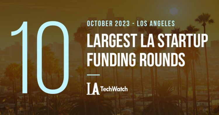 The 10 Largest LA Tech Startup Funding Rounds of October 2023