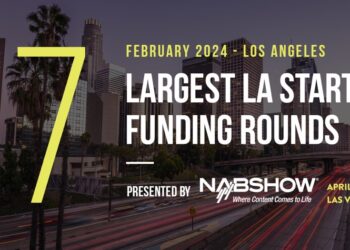 The 7 Largest LA Tech Startup Funding Rounds of February 2024