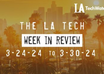 LA Tech Week in Review: 3/24/24-3/30/24
