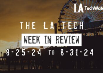 LA Tech Week in Review: 8/25/24-8/31/24