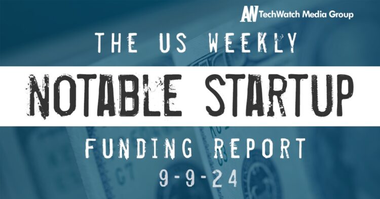 The Weekly Notable Startup Funding Report: 9/9/24