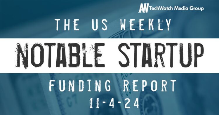 The Weekly Notable Startup Funding Report: 11/4/24
