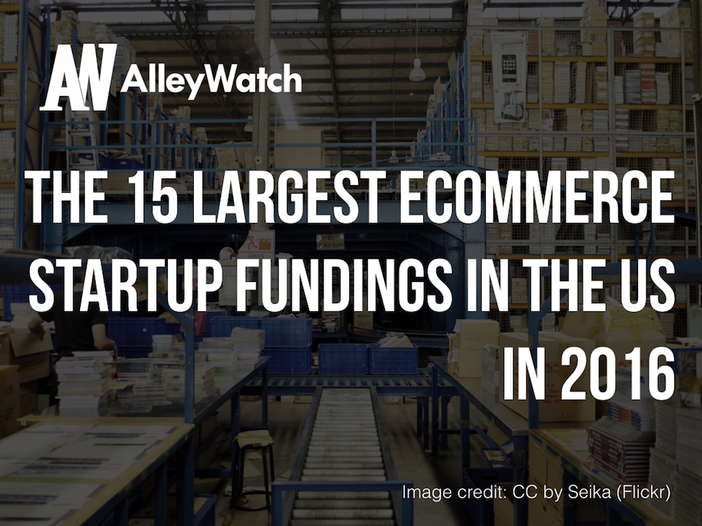 The 15 Largest Ecommerce Startup Fundings in US in 2016.001
