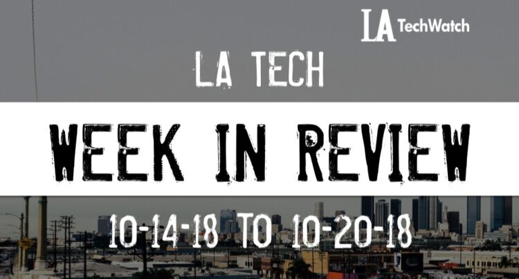 LA Tech Week in Review: 10/14/18-10/20/18