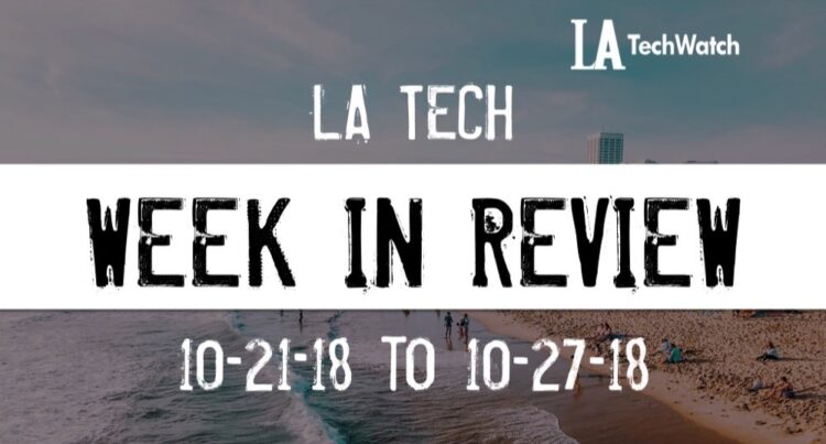 LA Tech Week in Review: 10/21/18-10/27/18