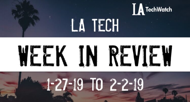 LA Tech Week in Review: 1/27/19-2/2/19