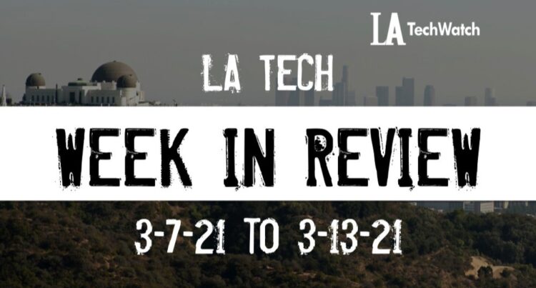 LA Tech Week in Review: 3/14/21-3/20/21