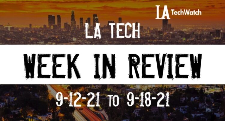 LA Tech Week in Review: 9/12/21-9/18/21