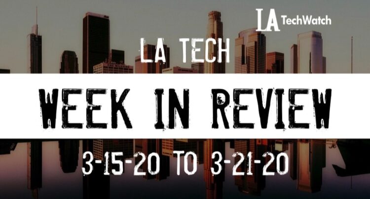 LA Tech Week in Review: 3/15/20-3/21/20