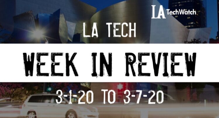 LA Tech Week in Review: 3/1/20-3/7/20