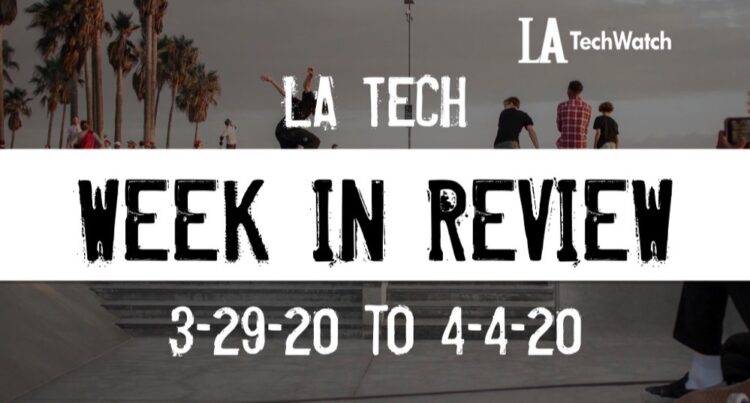 LA Tech Week in Review: 3/29/20-4/4/20