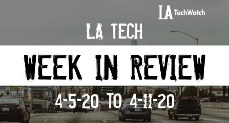LA Tech Week in Review: 4/5/20-4/11/20