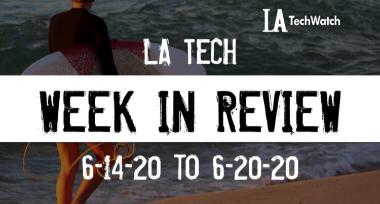 LA Tech Week in Review: 6/14/20-6/20/20