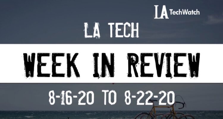 LA Tech Week in Review: 8/16/20-8/22/20