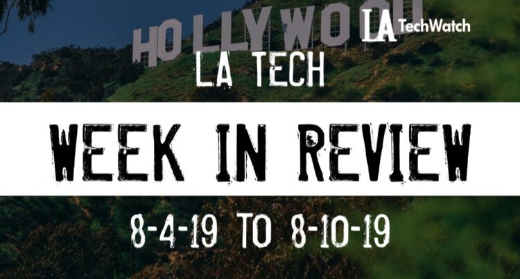 LA Tech Week in Review: 8/4/19-8/10/19