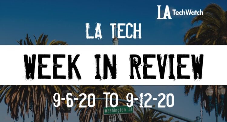 LA Tech Week in Review: 9/6/20-9/12/20