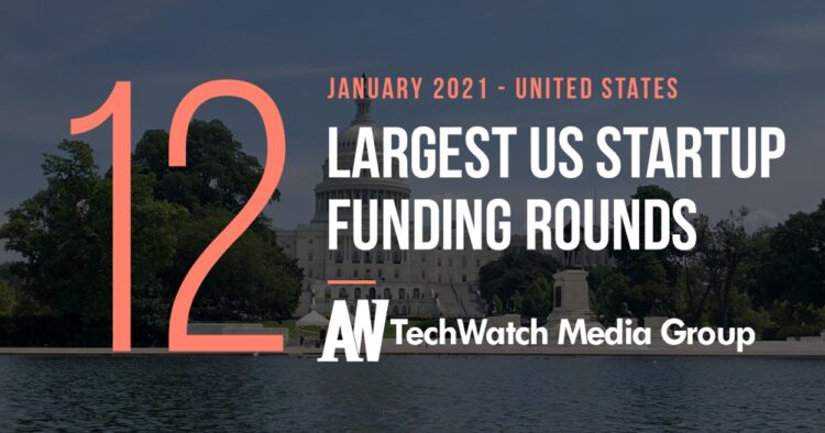 The 15 Largest US Tech Startup Funding Rounds of January 2021